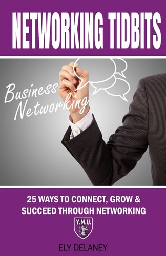 Networking Tidbits 25 Ways to Connect, Grow and Succeed Through Networking