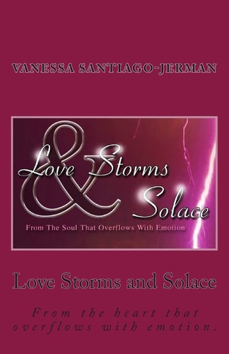 Love Storms and Solace From the Heart That Overflows with Emotion
