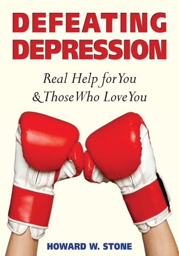 Defeating Depression Real Help for You and Those Who Love You