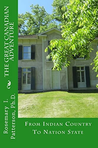 The Great Canadian Adventure From Indian Country To Nation State