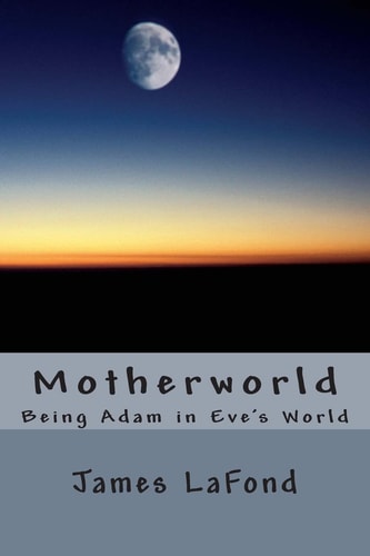 Motherworld Being Adam in Eve's World