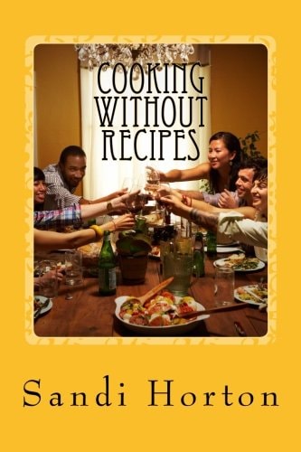 Cooking Without Recipes A Guide for the Home Cook