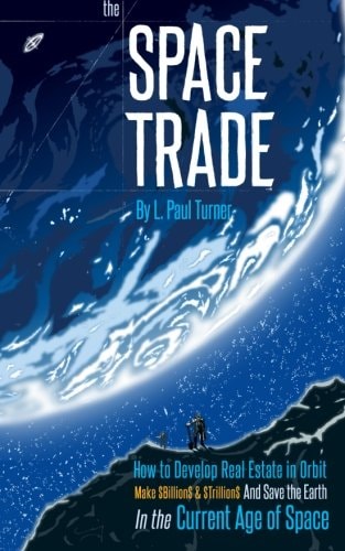 The Space Trade How to Develop Real Estate in Orbit Make $Billion$ and $Trillion$ and Save the Earth in the Current Age of Space