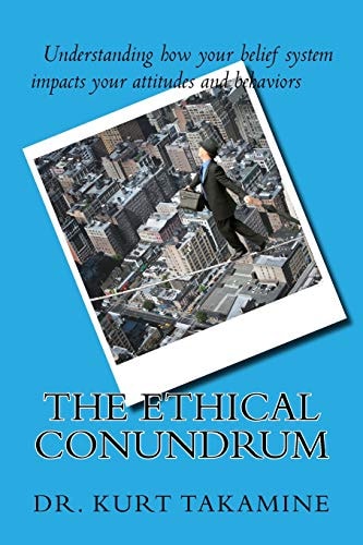 The Ethical Conundrum Examining Ethical Leadership in Organizations