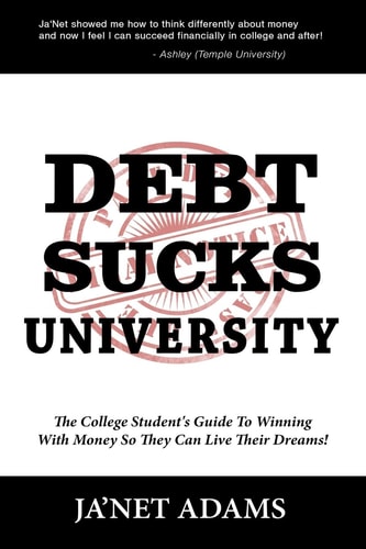 Debt Sucks! A College Student's Guide To Winning With Money So They Can Live Their Dreams!
