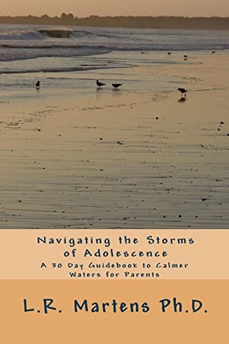 Navigating the Storms of Adolescence A 30 Day Guidebook to Calmer Waters for Parents