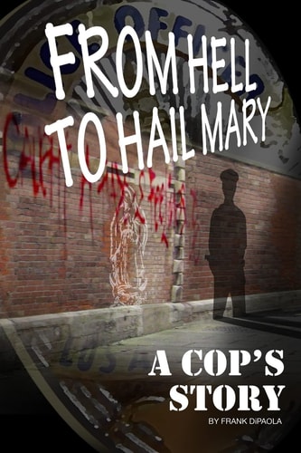 From Hell to Hail Mary - a Cop's Story
