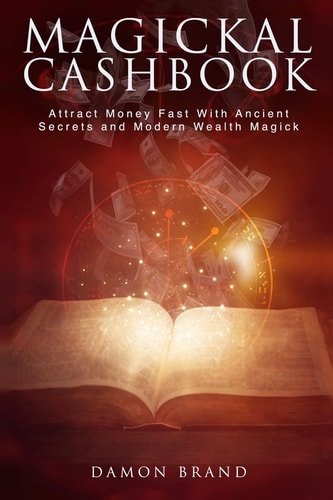 Magickal Cashbook Attract Money Fast with Ancient Secrets and Modern Wealth Magick