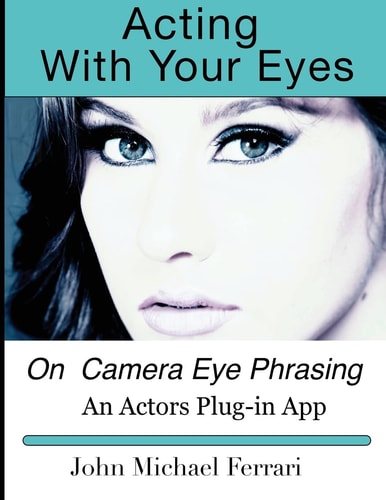 Acting with Your Eyes On Camera Eye Phrasing