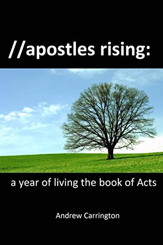 Apostles Rising A Year of Living the Book of Acts