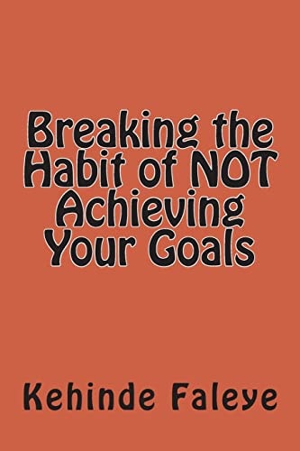 Breaking the Habit of NOT Achieving Your Goals