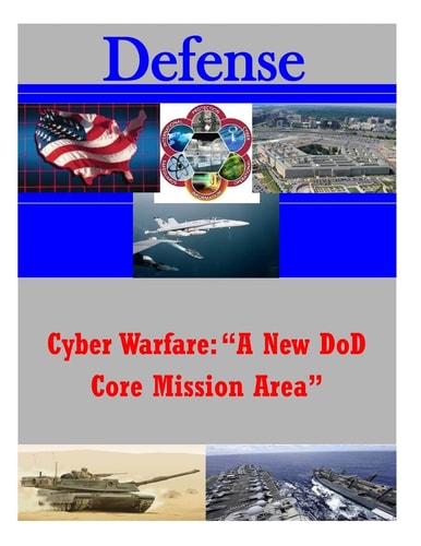 Cyber Warfare "A New DoD Core Mission Area"