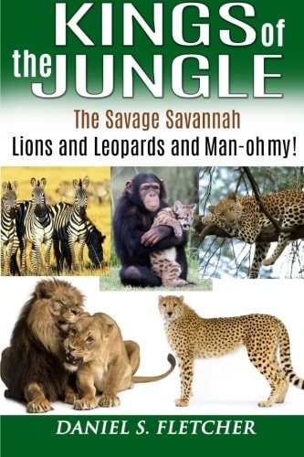 Kings of the Jungle Tales of the Savage Savannah: Lions and Leopards and Man - Oh My!