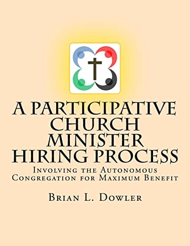 A Participative Church Minister Hiring Process Involving the Autonomous Congregation for Maximum Benefit