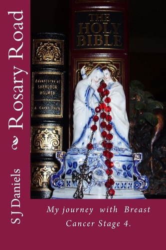 Rosary Road My Journey with My Rosary and Cancer