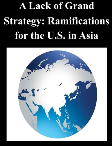 A Lack of Grand Strategy Ramifications for the U.S. in Asia