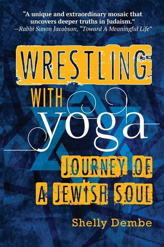 Wrestling with Yoga Journey of a Jewish Soul