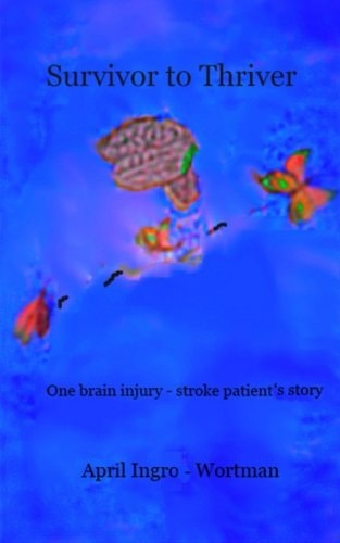 Survivor to Thriver One Brain Injury - Stroke Patient's Story