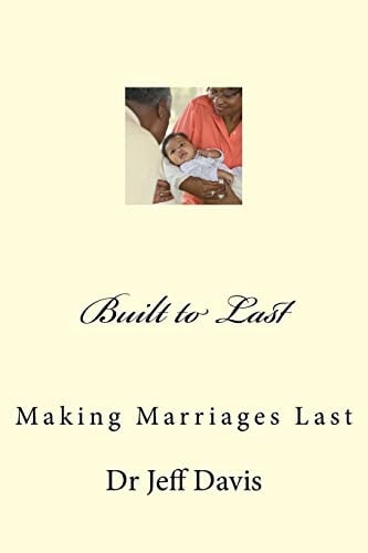 Built to Last Making Marriages Last