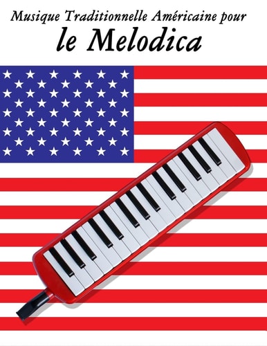 Musique Traditionnelle Américaine Pour Le Melodica 10 Chansons Patriotiques Des États-Unis