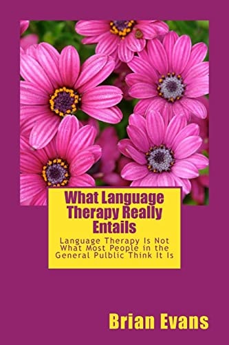 What Language Therapy Really Entails Language Therapy Is Not What Most People in the General Pulblic Thinks It Is