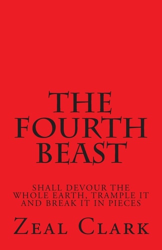 The Fourth Beast Shall Devour the Whole Earth, Trample It and Break It in Pieces