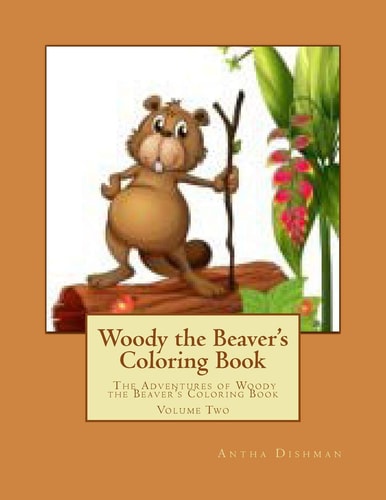 Woody the Beaver's Coloring Book The Adventures of Woody the Beaver's Coloring Book Volume Two