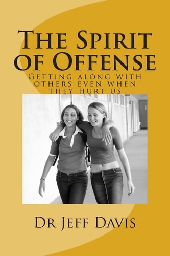 The Spirit of Offense Getting Along with Others Even When They Hurt Us
