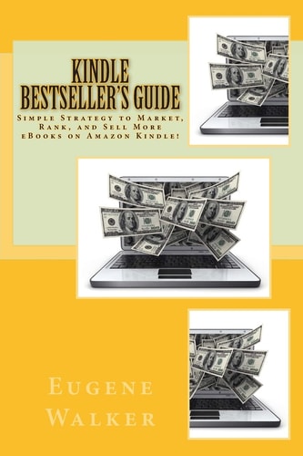 Kindle Bestseller's Guide Simple Strategy to Market, Rank, and Sell More EBooks on Amazon Kindle!