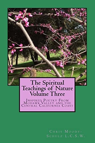 The Spiritual Teachings of Nature Volume 3 Inspired Poetry From Mohawk Valley and the Central California Coast