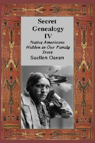 Secret Genealogy IV Native Americans Hidden in Our Family Trees
