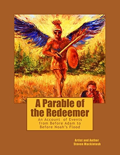 A Parable of the Redeemer An Account of Events from Before Adam to Before the Flood of Noah