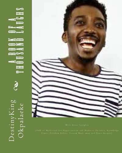 A Book of a Thousand Laughs With Great Insights (Full of Medicinal for Hypertension and Diabetes Patients, Knowledge Power, Problem Solver, Sorrow Wash Away and Peace Keeper)
