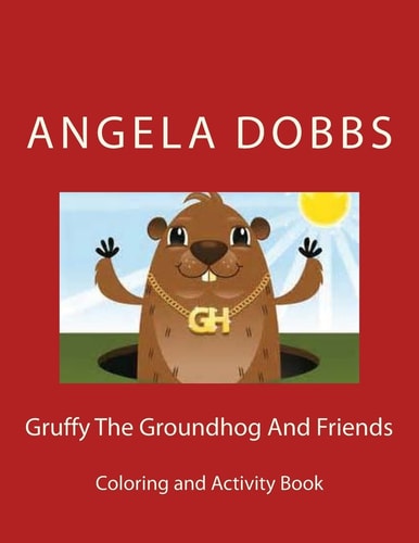 Gruffy The Groundhog And Friends Coloring And Activity Book