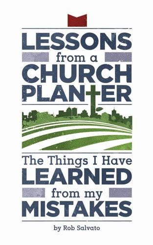 Lessons from a Church Planter The Things I Have Learned from My Mistakes