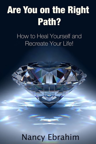 Are You on the Right Path? How to Heal Yourself and Recreate Your Life!