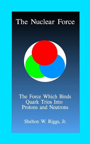The Nuclear Force The Force Which Binds Quarks Into Protons and Neutrons