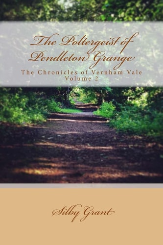 The Poltergeist of Pendleton Grange The Chronicles of Vernham Vale Volume 2