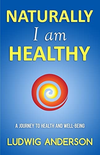 Naturally I Am Healthy A Journey to Health and Well-Being