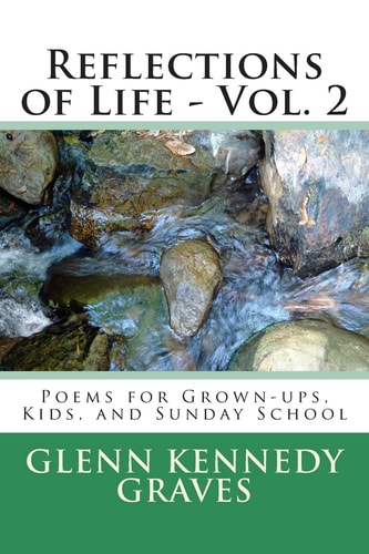 Reflections of Life - Vol. 2 Poems for Kids, Grown-Ups and Sunday School