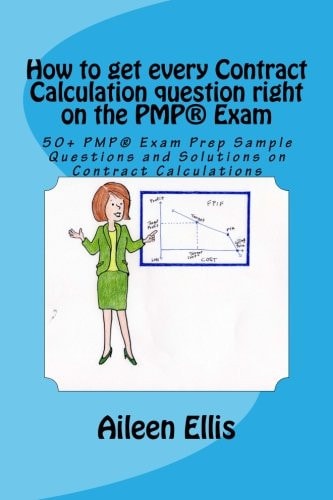How to Get Every Contract Calculation Question Right on the PMP(r) Exam 50+ PMP(r) Exam Prep Sample Questions and Solutions on Contract Calculations