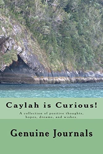 Caylah Is Curious! A Collection of Positive Thoughts, Hopes, Dreams, and Wishes