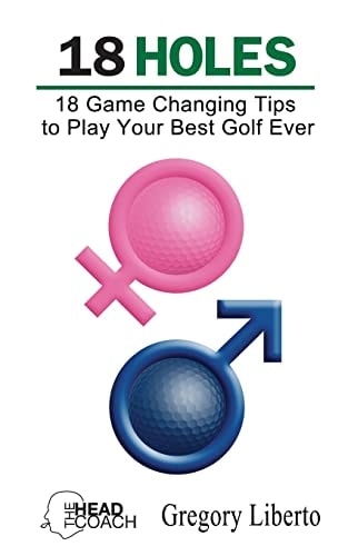 18 Holes 18 Game Changing Tips to Play Your Best Golf Ever