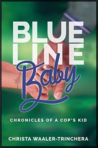 Blue Line Baby Chronicles of a Cop's Kid