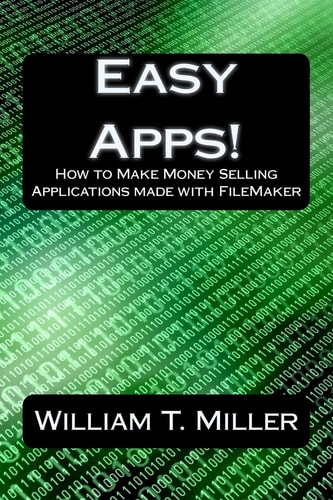 Easy Apps! How to Make Money Selling Applications Made with FileMaker