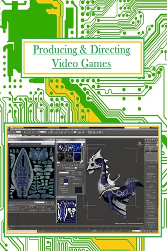 Producing And Directing Video Games For Professionals and Beginners