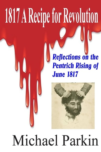 1817 a Recipe for Revolution Reflections on the Pentrich Rising of June 1817