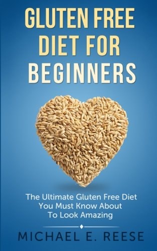 Gluten Free Diet for Beginners The Ultimate Gluten Free Diet You Must Know About To Look Amazing