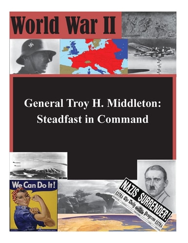 General Troy H. Middleton Steadfast in Command