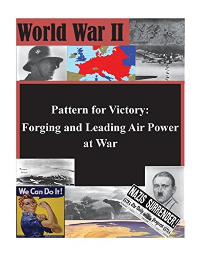 Pattern for Victory Forging and Leading Air Power at War